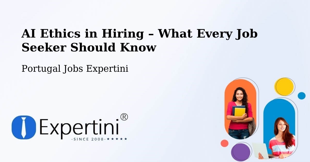 AI Ethics in Recruitment & Hiring – Fafe - Fafe, Portugal Jobs Expertini